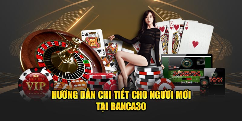 Hướng dẫn chi tiết cho người mới tại Banca30