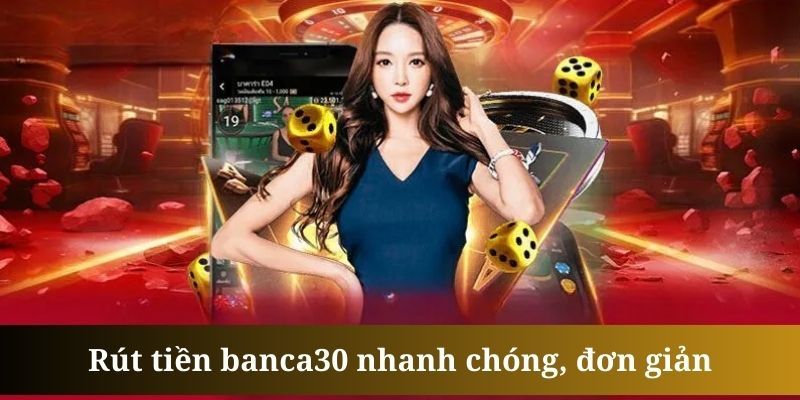 Ưu điểm nổi bật của dịch vụ rút tiền Banca30